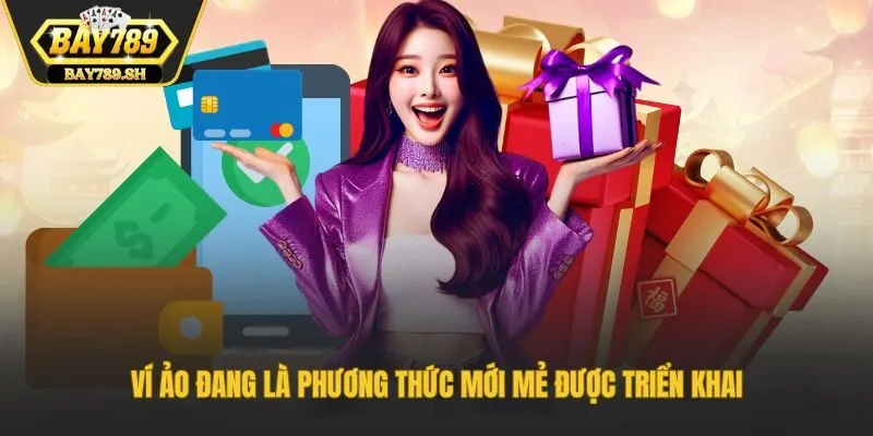 Ví ảo đang là phương thức mới mẻ được triển khai